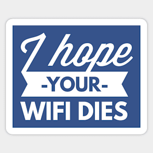 I hope your Wifi dies Sticker